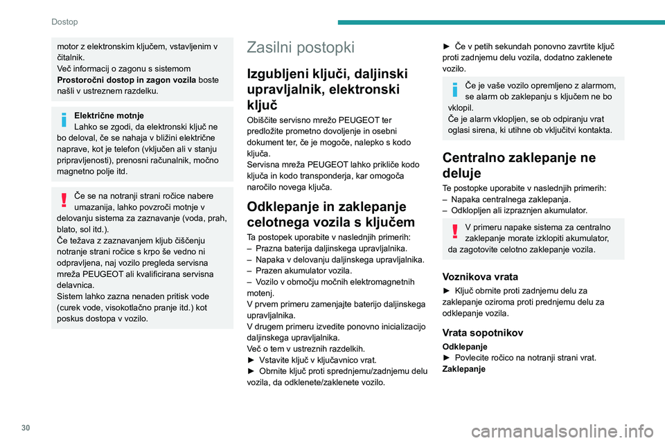 Peugeot 508 2020 Priročnik za lastnika (in Slovenian) 30
Dostop
motor z elektronskim ključem, vstavljenim v
čitalnik.
Več informacij o zagonu s sistemom
Prostoročni dostop in zagon vozila boste
našli v ustreznem razdelku.
Električne motnje
Lahko Peugeot 508 2020 Priročnik za lastnika (in Slovenian) 30
Dostop
motor z elektronskim ključem, vstavljenim v
čitalnik.
Več informacij o zagonu s sistemom
Prostoročni dostop in zagon vozila boste
našli v ustreznem razdelku.
Električne motnje
Lahko