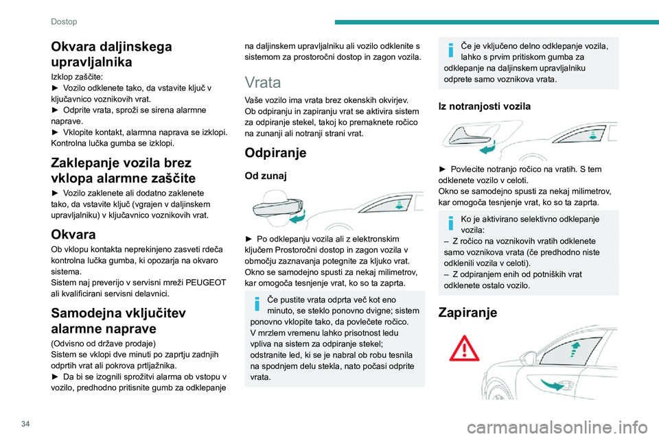 Peugeot 508 2020 Priročnik za lastnika (in Slovenian) 34
Dostop
Okvara daljinskega
upravljalnika
Izklop zaščite:► Vozilo odklenete tako, da vstavite ključ v ključavnico voznikovih vrat.► Odprite vrata, sproži se sirena alarmne naprave.► Vklop Peugeot 508 2020 Priročnik za lastnika (in Slovenian) 34
Dostop
Okvara daljinskega
upravljalnika
Izklop zaščite:► Vozilo odklenete tako, da vstavite ključ v ključavnico voznikovih vrat.► Odprite vrata, sproži se sirena alarmne naprave.► Vklop
