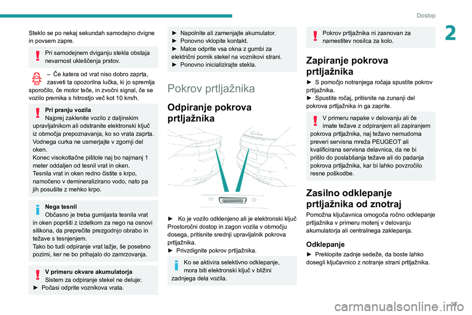 Peugeot 508 2020 Priročnik za lastnika (in Slovenian) 35
Dostop
2Steklo se po nekaj sekundah samodejno dvigne
in povsem zapre.
Pri samodejnem dviganju stekla obstaja
nevarnost ukleščenja prstov.
– Če katera od vrat niso dobro zaprta, zasveti ta op Peugeot 508 2020 Priročnik za lastnika (in Slovenian) 35
Dostop
2Steklo se po nekaj sekundah samodejno dvigne
in povsem zapre.
Pri samodejnem dviganju stekla obstaja
nevarnost ukleščenja prstov.
– Če katera od vrat niso dobro zaprta, zasveti ta op