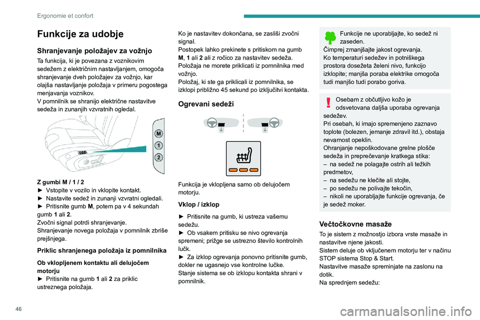 Peugeot 508 2020 Priročnik za lastnika (in Slovenian) 46
Ergonomie et confort
Funkcije za udobje
Shranjevanje položajev za vožnjo
Ta funkcija, ki je povezana z voznikovim
sedežem z električnim nastavljanjem, omogoča
shranjevanje dveh položajev za Peugeot 508 2020 Priročnik za lastnika (in Slovenian) 46
Ergonomie et confort
Funkcije za udobje
Shranjevanje položajev za vožnjo
Ta funkcija, ki je povezana z voznikovim
sedežem z električnim nastavljanjem, omogoča
shranjevanje dveh položajev za