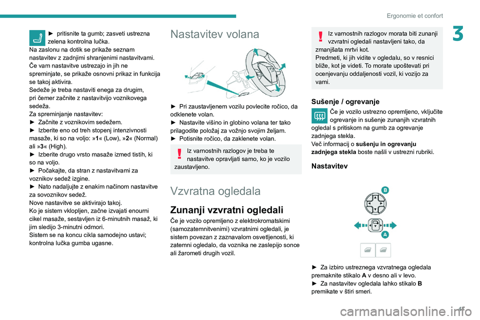 Peugeot 508 2020 Priročnik za lastnika (in Slovenian) 47
Ergonomie et confort
3► pritisnite ta gumb; zasveti ustrezna zelena kontrolna lučka.
Na zaslonu na dotik se prikaže seznam
nastavitev z zadnjimi shranjenimi nastavitvami.
Če vam nastavitve us Peugeot 508 2020 Priročnik za lastnika (in Slovenian) 47
Ergonomie et confort
3► pritisnite ta gumb; zasveti ustrezna zelena kontrolna lučka.
Na zaslonu na dotik se prikaže seznam
nastavitev z zadnjimi shranjenimi nastavitvami.
Če vam nastavitve us