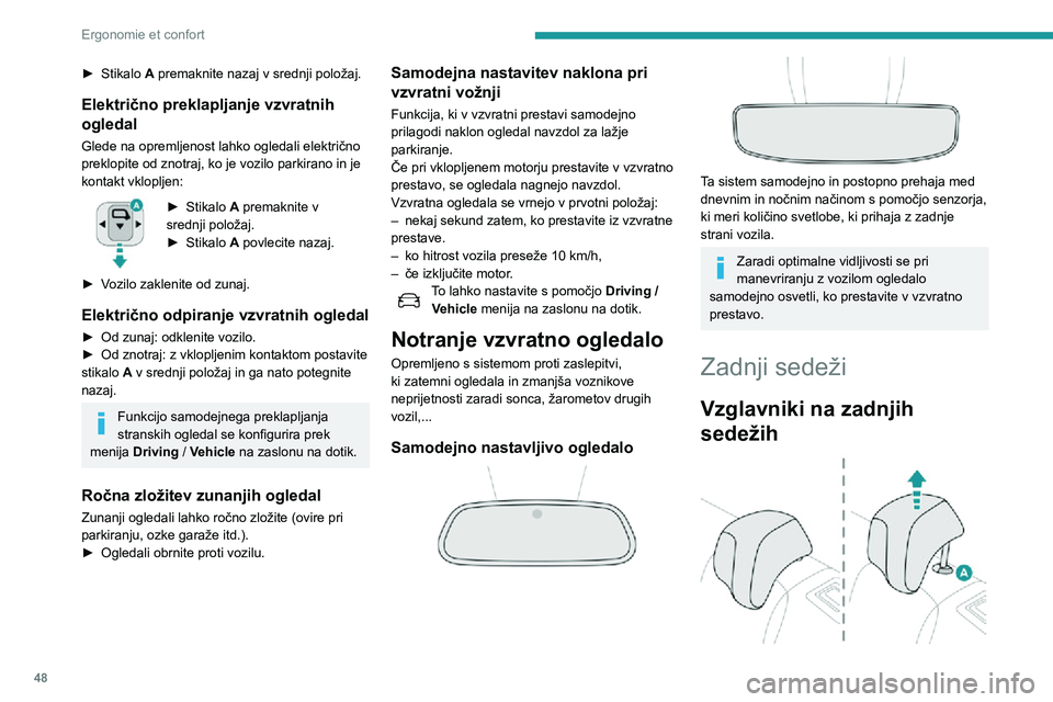 Peugeot 508 2020 Priročnik za lastnika (in Slovenian) 48
Ergonomie et confort
► Stikalo A premaknite nazaj v srednji položaj.
Električno preklapljanje vzvratnih
ogledal
Glede na opremljenost lahko ogledali električno
preklopite od znotraj, ko je v Peugeot 508 2020 Priročnik za lastnika (in Slovenian) 48
Ergonomie et confort
► Stikalo A premaknite nazaj v srednji položaj.
Električno preklapljanje vzvratnih
ogledal
Glede na opremljenost lahko ogledali električno
preklopite od znotraj, ko je v