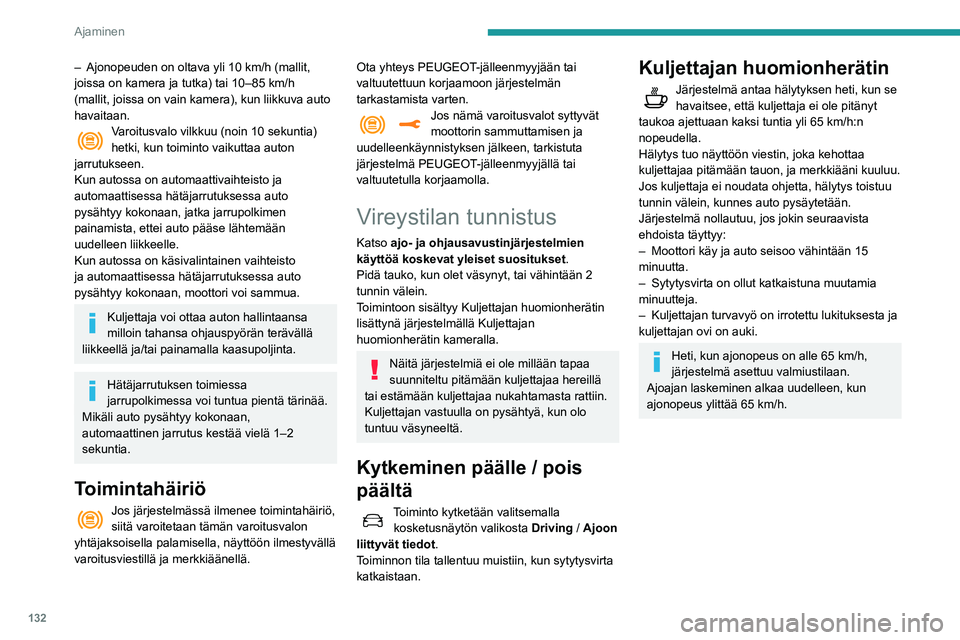 Peugeot 508 2020 Omistajan käsikirja (in Finnish) 132
Ajaminen
Kuljettajan huomionherätin
kameralla
Tuulilasin yläosaan sijoitetun kameran avulla järjestelmä arvioi kuljettajan
vireystilan, väsyneisyyden tai häiriötekijät
tunnistamalla Peugeot 508 2020 Omistajan käsikirja (in Finnish) 132
Ajaminen
Kuljettajan huomionherätin
kameralla
Tuulilasin yläosaan sijoitetun kameran avulla järjestelmä arvioi kuljettajan
vireystilan, väsyneisyyden tai häiriötekijät
tunnistamalla