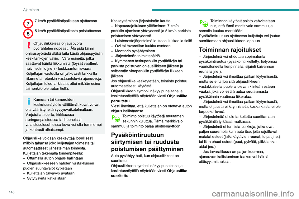 Peugeot 508 2020 Omistajan käsikirja (in Finnish) 146
Ajaminen
Älä käytä toimintoa seuraavissa
ulkoisissa olosuhteissa:
– Pehmeän pientareen (esim. oja) tai laiturin
vieressä tai jyrkänteen reunalla
– Liukkaalla tienpinnalla (jää jne Peugeot 508 2020 Omistajan käsikirja (in Finnish) 146
Ajaminen
Älä käytä toimintoa seuraavissa
ulkoisissa olosuhteissa:
– Pehmeän pientareen (esim. oja) tai laiturin
vieressä tai jyrkänteen reunalla
– Liukkaalla tienpinnalla (jää jne