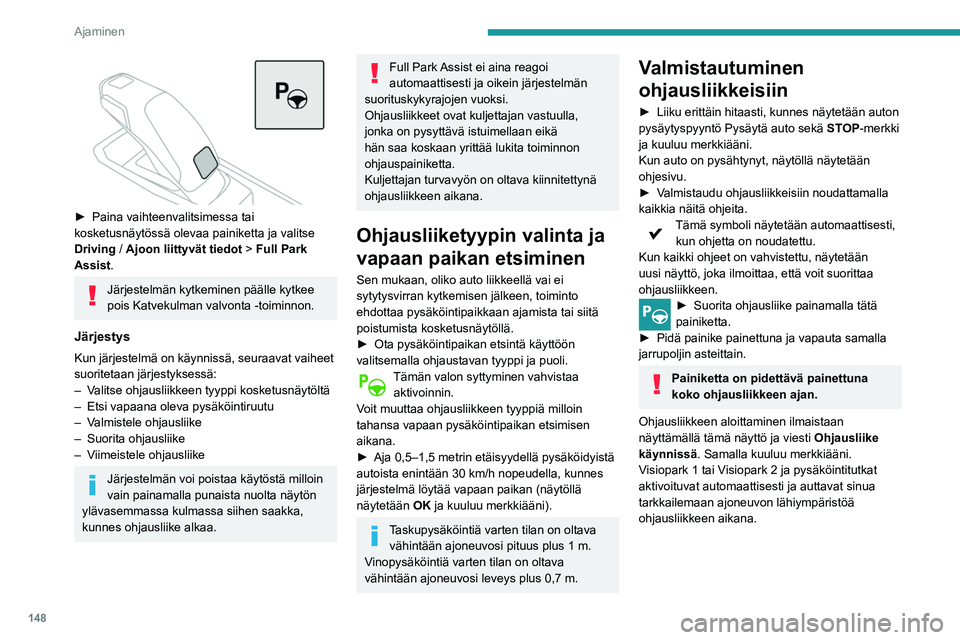 Peugeot 508 2020 Omistajan käsikirja (in Finnish) 148
Ajaminen
Ohjausliikkeen
suorittaminen
Heti kun kuljettaja vapauttaa jarrupolkimen,
järjestelmä ottaa automaattisesti ajosuunnan
valinnan hallinnan: eteen tai taakse, kiihdytys,
jarrutus ja o Peugeot 508 2020 Omistajan käsikirja (in Finnish) 148
Ajaminen
Ohjausliikkeen
suorittaminen
Heti kun kuljettaja vapauttaa jarrupolkimen,
järjestelmä ottaa automaattisesti ajosuunnan
valinnan hallinnan: eteen tai taakse, kiihdytys,
jarrutus ja o