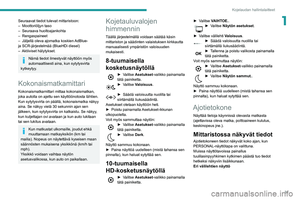 Peugeot 508 2020 Omistajan käsikirja (in Finnish) 21
Kojelaudan hallintalaitteet
1Seuraavat tiedot tulevat mittaristoon:
– Moottoriöljyn taso
–
Seuraava huoltoajankohta
–
Rengaspaineet
–
Jäljellä oleva ajomatka koskien
AdBlue-
j Peugeot 508 2020 Omistajan käsikirja (in Finnish) 21
Kojelaudan hallintalaitteet
1Seuraavat tiedot tulevat mittaristoon:
– Moottoriöljyn taso
–
Seuraava huoltoajankohta
–
Rengaspaineet
–
Jäljellä oleva ajomatka koskien
AdBlue-
j