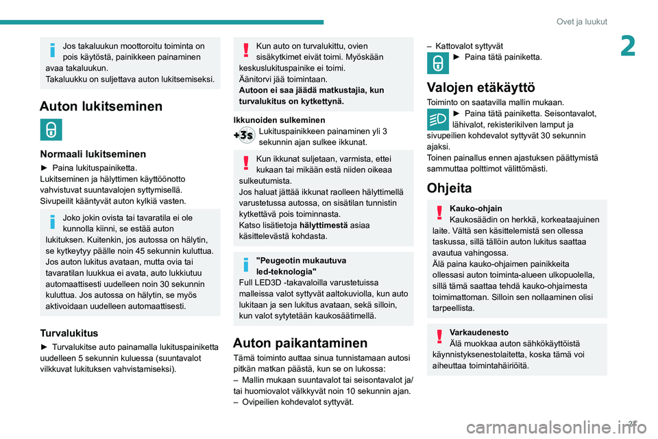 Peugeot 508 2020 Omistajan käsikirja (in Finnish) 27
Ovet ja luukut
2Jos takaluukun moottoroitu toiminta on
pois käytöstä, painikkeen painaminen
avaa takaluukun.
Takaluukku on suljettava auton lukitsemiseksi.
Auton lukitseminen
Normaali lukits Peugeot 508 2020 Omistajan käsikirja (in Finnish) 27
Ovet ja luukut
2Jos takaluukun moottoroitu toiminta on
pois käytöstä, painikkeen painaminen
avaa takaluukun.
Takaluukku on suljettava auton lukitsemiseksi.
Auton lukitseminen
Normaali lukits