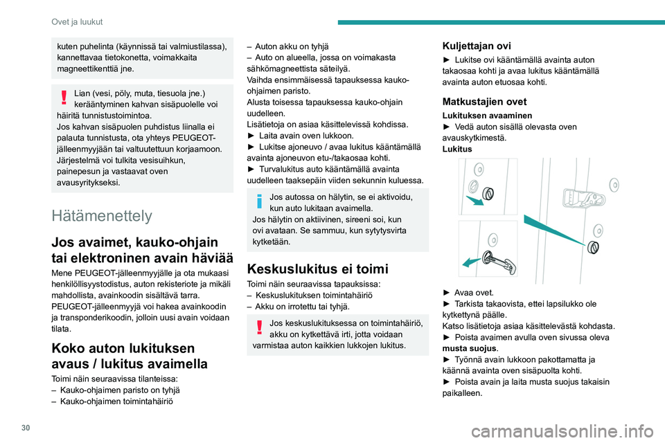 Peugeot 508 2020 Omistajan käsikirja (in Finnish) 30
Ovet ja luukut
kuten puhelinta (käynnissä tai valmiustilassa),
kannettavaa tietokonetta, voimakkaita
magneettikenttiä jne.
Lian (vesi, pöly, muta, tiesuola jne.)
kerääntyminen kahvan sisä Peugeot 508 2020 Omistajan käsikirja (in Finnish) 30
Ovet ja luukut
kuten puhelinta (käynnissä tai valmiustilassa),
kannettavaa tietokonetta, voimakkaita
magneettikenttiä jne.
Lian (vesi, pöly, muta, tiesuola jne.)
kerääntyminen kahvan sisä
