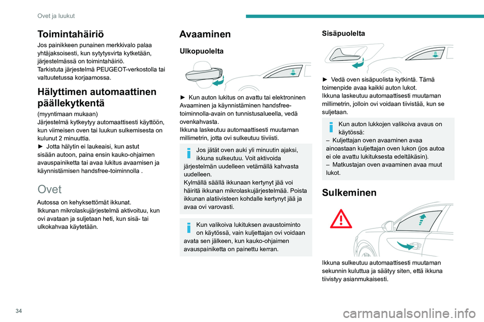 Peugeot 508 2020 Omistajan käsikirja (in Finnish) 34
Ovet ja luukut
Toimintahäiriö
Jos painikkeen punainen merkkivalo palaa
yhtäjaksoisesti, kun sytytysvirta kytketään,
järjestelmässä on toimintahäiriö.
Tarkistuta järjestelmä PEUGEOT-ve Peugeot 508 2020 Omistajan käsikirja (in Finnish) 34
Ovet ja luukut
Toimintahäiriö
Jos painikkeen punainen merkkivalo palaa
yhtäjaksoisesti, kun sytytysvirta kytketään,
järjestelmässä on toimintahäiriö.
Tarkistuta järjestelmä PEUGEOT-ve