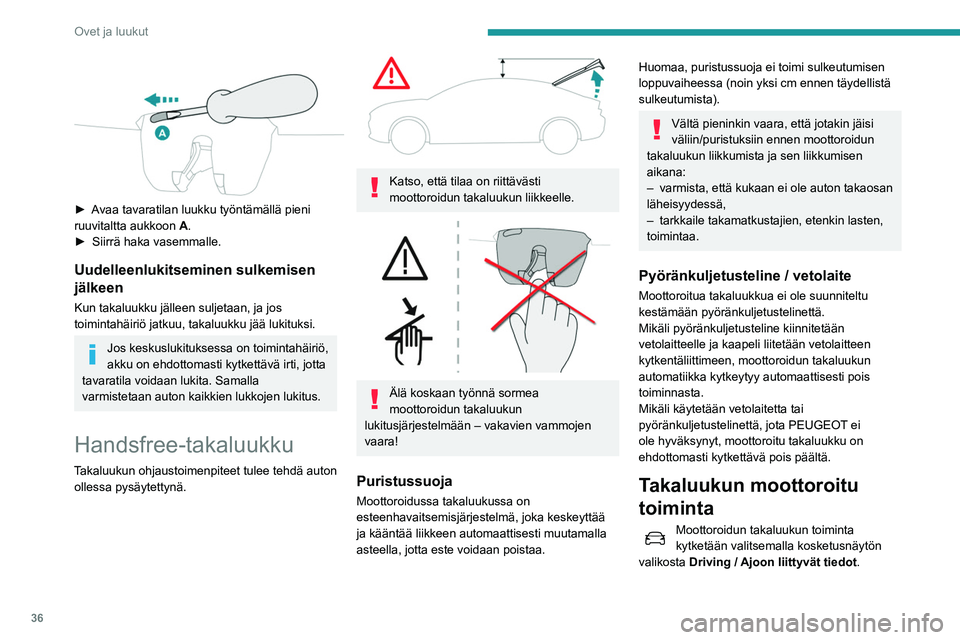 Peugeot 508 2020 Omistajan käsikirja (in Finnish) 36
Ovet ja luukut
► Avaa tavaratilan luukku työntämällä pieni ruuvitaltta aukkoon A
.
► Siirrä
haka vasemmalle.
Uudelleenlukitseminen sulkemisen
jälkeen
Kun taka Peugeot 508 2020 Omistajan käsikirja (in Finnish) 36
Ovet ja luukut
► Avaa tavaratilan luukku työntämällä pieni ruuvitaltta aukkoon A
.
► Siirrä
haka vasemmalle.
Uudelleenlukitseminen sulkemisen
jälkeen
Kun taka