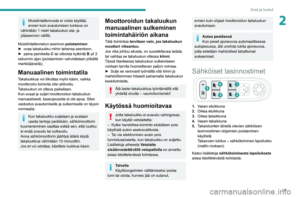 Peugeot 508 2020 Omistajan käsikirja (in Finnish) 39
Ovet ja luukut
2Muistiintallennusta ei voida käyttää,
ennen kuin avautumisen korkeus on
vähintään 1 metri takaluukun ala- ja
yläasennon välillä.
Muistiintallennetun asennon poistaminen Peugeot 508 2020 Omistajan käsikirja (in Finnish) 39
Ovet ja luukut
2Muistiintallennusta ei voida käyttää,
ennen kuin avautumisen korkeus on
vähintään 1 metri takaluukun ala- ja
yläasennon välillä.
Muistiintallennetun asennon poistaminen