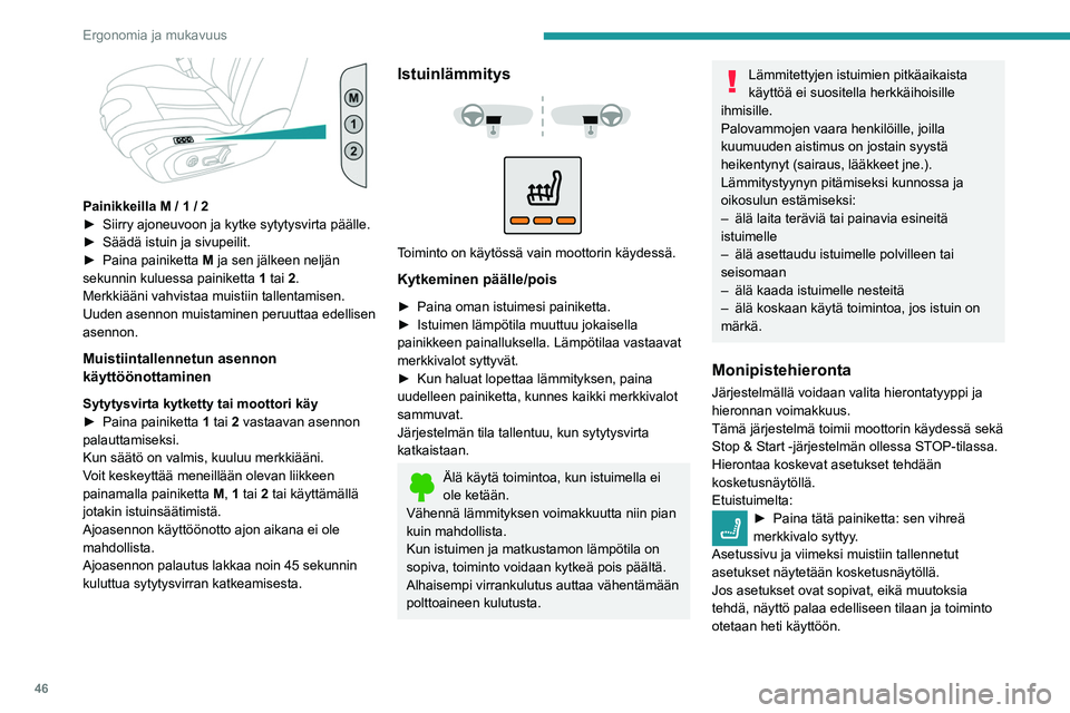 Peugeot 508 2020 Omistajan käsikirja (in Finnish) 46
Ergonomia ja mukavuus
Istuimet on säädettävä yksi kerrallaan aloittaen
kuljettajan istuimesta.
Voit muuttaa asetuksia seuraavasti:
► Aloita kuljettajan istuimesta.
► Valitse hi Peugeot 508 2020 Omistajan käsikirja (in Finnish) 46
Ergonomia ja mukavuus
Istuimet on säädettävä yksi kerrallaan aloittaen
kuljettajan istuimesta.
Voit muuttaa asetuksia seuraavasti:
► Aloita kuljettajan istuimesta.
► Valitse hi