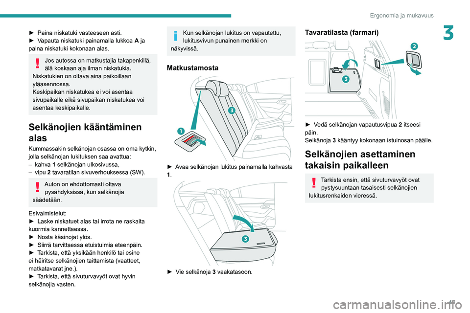 Peugeot 508 2020 Omistajan käsikirja (in Finnish) 49
Ergonomia ja mukavuus
3► Paina niskatuki vasteeseen asti.
► Vapauta niskatuki painamalla lukkoa A ja
paina niskatuki kokonaan alas.
Jos autossa on matkustajia takap Peugeot 508 2020 Omistajan käsikirja (in Finnish) 49
Ergonomia ja mukavuus
3► Paina niskatuki vasteeseen asti.
► Vapauta niskatuki painamalla lukkoa A ja
paina niskatuki kokonaan alas.
Jos autossa on matkustajia takap