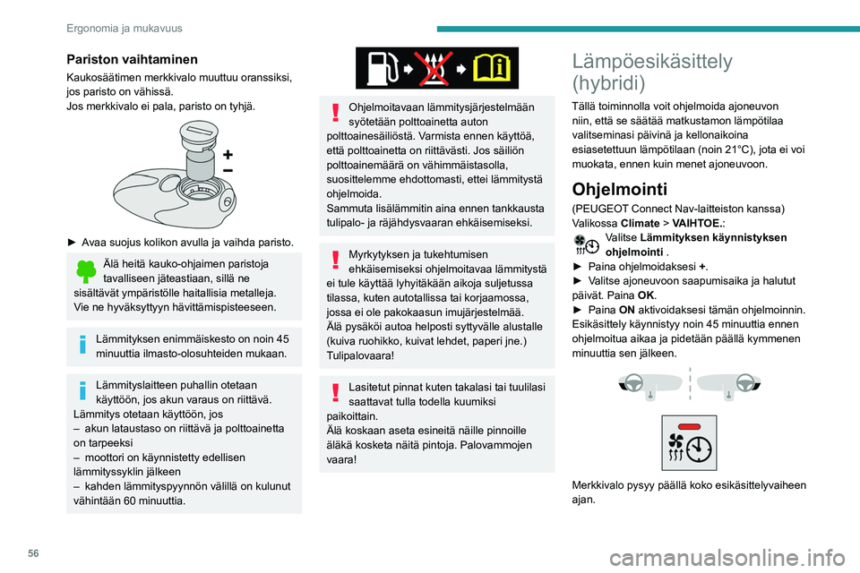 Peugeot 508 2020 Omistajan käsikirja (in Finnish) 56
Ergonomia ja mukavuus
Voit tehdä useita ohjelmointeja.
Kaikki niistä tallentuvat järjestelmään.
Akun käyttöiän optimoimiseksi suosittelemme,
että suoritat ohjelmoinnin, kun auto on
latau Peugeot 508 2020 Omistajan käsikirja (in Finnish) 56
Ergonomia ja mukavuus
Voit tehdä useita ohjelmointeja.
Kaikki niistä tallentuvat järjestelmään.
Akun käyttöiän optimoimiseksi suosittelemme,
että suoritat ohjelmoinnin, kun auto on
latau