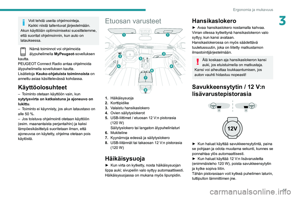 Peugeot 508 2020 Omistajan käsikirja (in Finnish) 57
Ergonomia ja mukavuus
3Voit tehdä useita ohjelmointeja.
Kaikki niistä tallentuvat järjestelmään.
Akun käyttöiän optimoimiseksi suosittelemme,
että suoritat ohjelmoinnin, kun auto on
lata Peugeot 508 2020 Omistajan käsikirja (in Finnish) 57
Ergonomia ja mukavuus
3Voit tehdä useita ohjelmointeja.
Kaikki niistä tallentuvat järjestelmään.
Akun käyttöiän optimoimiseksi suosittelemme,
että suoritat ohjelmoinnin, kun auto on
lata