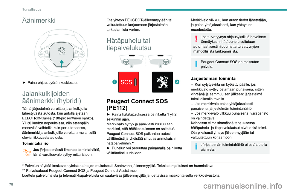 Peugeot 508 2020 Omistajan käsikirja (in Finnish) 78
Turvallisuus
Tietojen käsittely
Kaikki henkilötietojen käsittely Peugeot
Connect SOS-järjestelmällä (PE112)
vastaa asetuksessa 2016/679 (GDPR) ja
erityisesti Euroopan parlamentin Peugeot 508 2020 Omistajan käsikirja (in Finnish) 78
Turvallisuus
Tietojen käsittely
Kaikki henkilötietojen käsittely Peugeot
Connect SOS-järjestelmällä (PE112)
vastaa asetuksessa 2016/679 (GDPR) ja
erityisesti Euroopan parlamentin