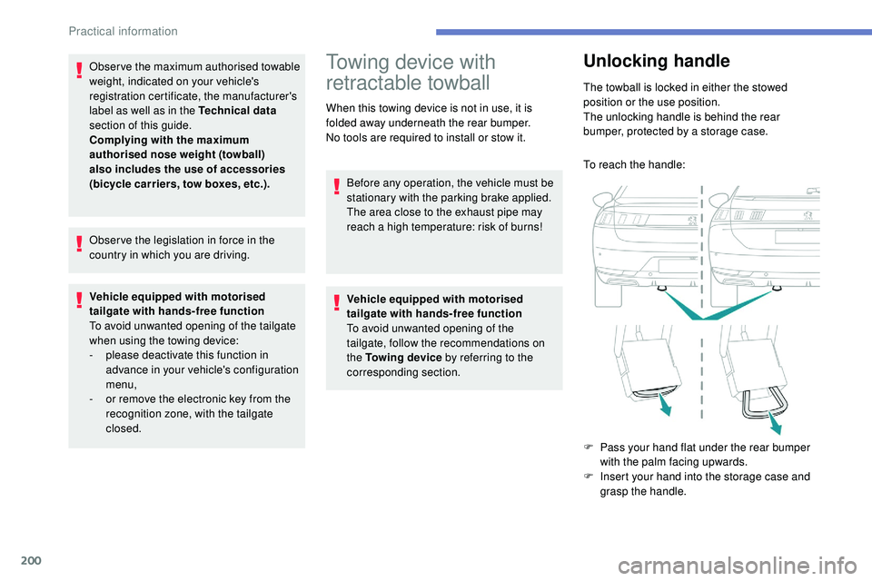 Peugeot 508 2019  Owners Manual 200
Obser ve the maximum authorised towable 
weight, indicated on your vehicle's 
registration certificate, the manufacturer's 
label as well as in the Technical data 
section of this guide.
C