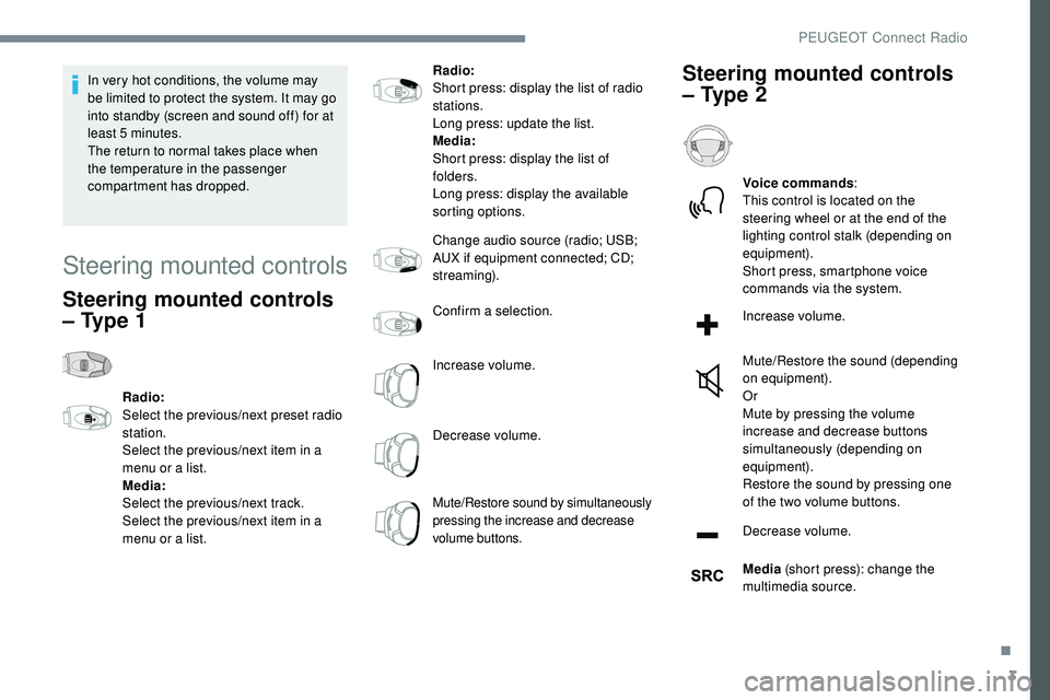 Peugeot 508 2019 Owners Manual 3
In very hot conditions, the volume may
be limited to protect the system. It may go
into standby (screen and sound off) for at
least 5 minutes.
The return to normal takes place when
the temperatu Peugeot 508 2019 Owners Manual 3
In very hot conditions, the volume may
be limited to protect the system. It may go
into standby (screen and sound off) for at
least 5 minutes.
The return to normal takes place when
the temperatu