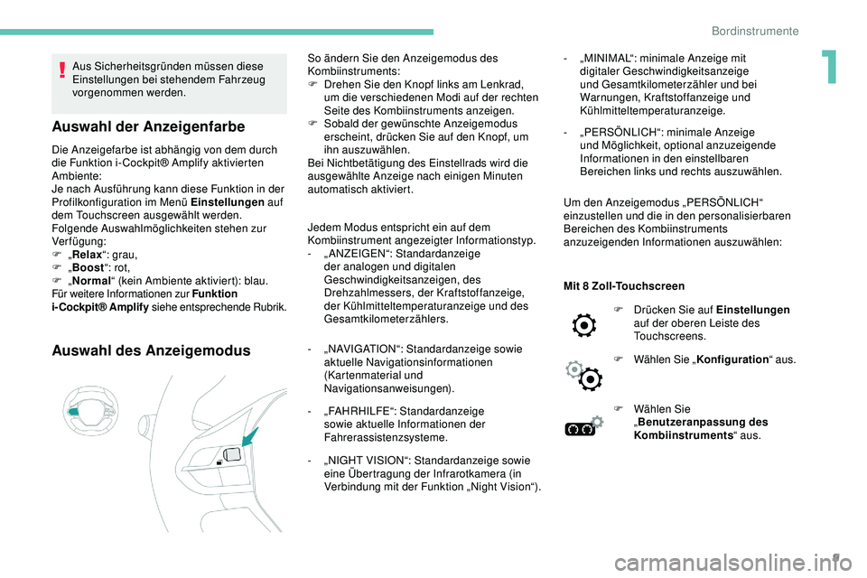 Peugeot 508 2019 Betriebsanleitung (in German) 9
Aus Sicherheitsgründen müssen diese
Einstellungen bei stehendem Fahrzeug
vorgenommen werden.
Auswahl der Anzeigenfarbe
Die Anzeigefarbe ist abhängig von dem durch
die Funktion i- Cockpit® Amp Peugeot 508 2019 Betriebsanleitung (in German) 9
Aus Sicherheitsgründen müssen diese
Einstellungen bei stehendem Fahrzeug
vorgenommen werden.
Auswahl der Anzeigenfarbe
Die Anzeigefarbe ist abhängig von dem durch
die Funktion i- Cockpit® Amp