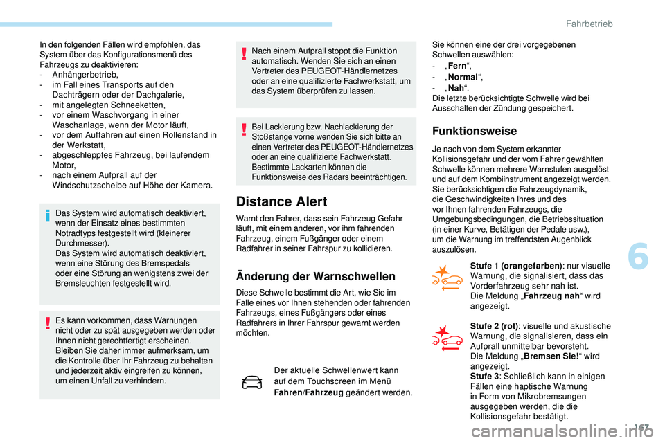 Peugeot 508 2019 Betriebsanleitung (in German) 167
In den folgenden Fällen wird empfohlen, das
System über das Konfigurationsmenü des
Fahrzeugs zu deaktivieren:
-
Anhängerbetrieb,
-
i
m Fall eines Transports auf den
Dachträgern oder d Peugeot 508 2019 Betriebsanleitung (in German) 167
In den folgenden Fällen wird empfohlen, das
System über das Konfigurationsmenü des
Fahrzeugs zu deaktivieren:
-
Anhängerbetrieb,
-
i
m Fall eines Transports auf den
Dachträgern oder d