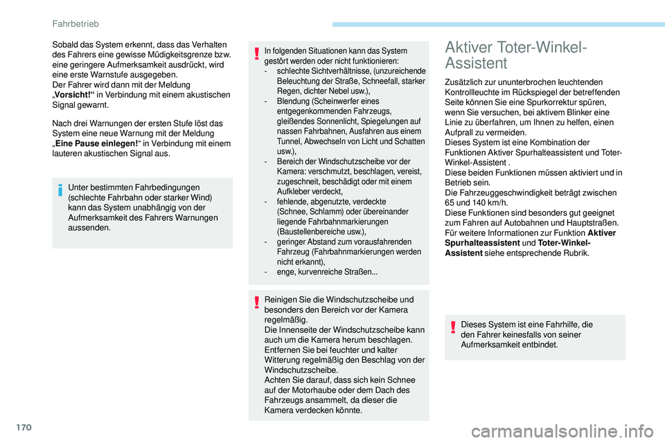 Peugeot 508 2019 Betriebsanleitung (in German) 170
Nach drei Warnungen der ersten Stufe löst das
System eine neue Warnung mit der Meldung
„Eine Pause einlegen! “ in Verbindung mit einem
lauteren akustischen Signal aus. Sobald das System er Peugeot 508 2019 Betriebsanleitung (in German) 170
Nach drei Warnungen der ersten Stufe löst das
System eine neue Warnung mit der Meldung
„Eine Pause einlegen! “ in Verbindung mit einem
lauteren akustischen Signal aus. Sobald das System er