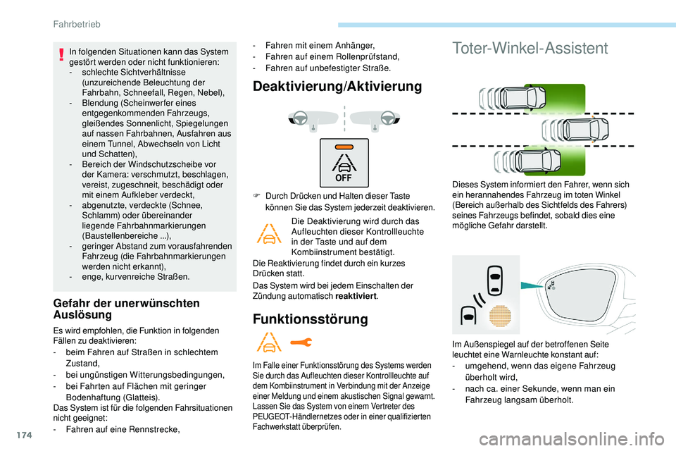 Peugeot 508 2019 Betriebsanleitung (in German) 174
In folgenden Situationen kann das System
gestört werden oder nicht funktionieren:
-
s
chlechte Sichtverhältnisse
(unzureichende Beleuchtung der
Fahrbahn, Schneefall, Regen, Nebel),
-
B
len Peugeot 508 2019 Betriebsanleitung (in German) 174
In folgenden Situationen kann das System
gestört werden oder nicht funktionieren:
-
s
chlechte Sichtverhältnisse
(unzureichende Beleuchtung der
Fahrbahn, Schneefall, Regen, Nebel),
-
B
len