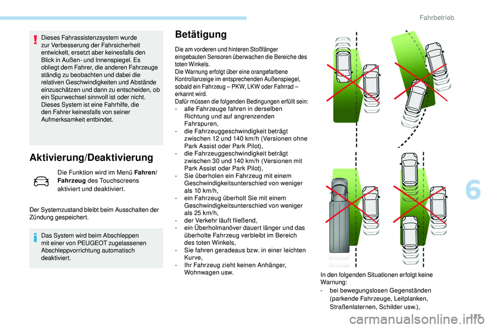 Peugeot 508 2019 Betriebsanleitung (in German) 175
Dieses Fahrassistenzsystem wurde
zur Verbesserung der Fahrsicherheit
entwickelt, ersetzt aber keinesfalls den
Blick in Außen- und Innenspiegel. Es
obliegt dem Fahrer, die anderen Fahrzeuge
s Peugeot 508 2019 Betriebsanleitung (in German) 175
Dieses Fahrassistenzsystem wurde
zur Verbesserung der Fahrsicherheit
entwickelt, ersetzt aber keinesfalls den
Blick in Außen- und Innenspiegel. Es
obliegt dem Fahrer, die anderen Fahrzeuge
s