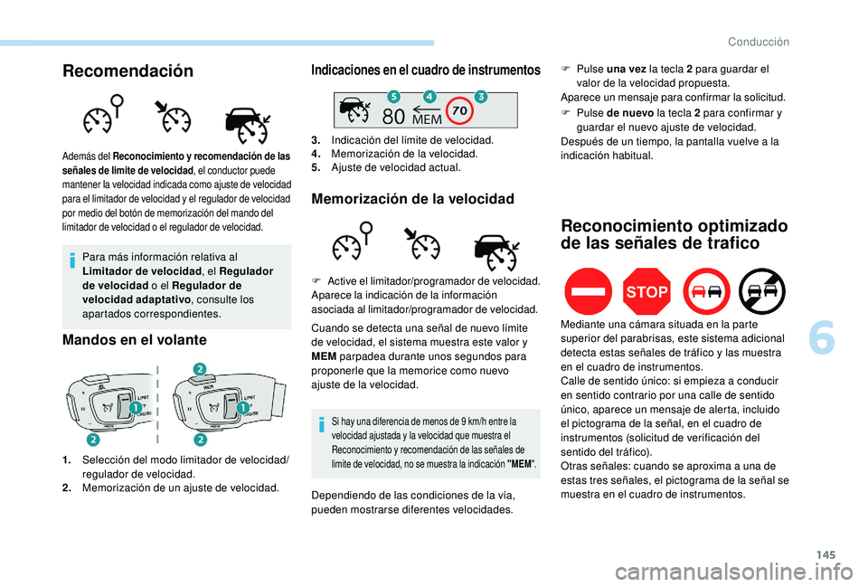 Peugeot 508 2019 Manual del propietario (in Spanish) 145
Recomendación
Para más información relativa al
Limitador de velocidad, el Regulador
de velocidad o el Regulador de
velocidad adaptativo , consulte los
apartados correspondientes.
Mandos en Peugeot 508 2019 Manual del propietario (in Spanish) 145
Recomendación
Para más información relativa al
Limitador de velocidad, el Regulador
de velocidad o el Regulador de
velocidad adaptativo , consulte los
apartados correspondientes.
Mandos en