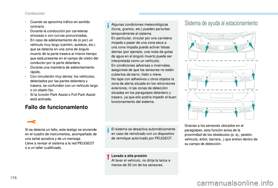 Peugeot 508 2019  Manual del propietario (in Spanish) 176
Fallo de funcionamiento
- Cuando se aproxima tráfico en sentido contrario.
-
 
D
 urante la conducción por carreteras 
sinuosas o con curvas pronunciadas.
-
 
E
 n caso de adelantamiento de (o p