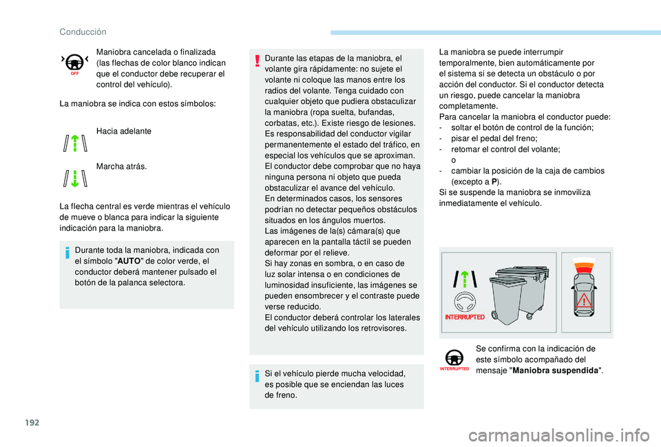 Peugeot 508 2019  Manual del propietario (in Spanish) 192
La maniobra se indica con estos símbolos:
La flecha central es verde mientras el vehículo 
de mueve o blanca para indicar la siguiente 
indicación para la maniobra.Durante toda la maniobra, ind