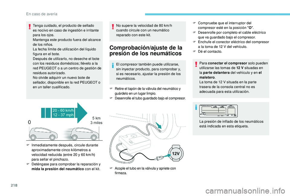 Peugeot 508 2019 Manual del propietario (in Spanish) 218
Tenga cuidado, el producto de sellado
es nocivo en caso de ingestión e irritante
para los ojos.
Mantenga este producto fuera del alcance
de los niños.
La fecha límite de utilización del lí Peugeot 508 2019 Manual del propietario (in Spanish) 218
Tenga cuidado, el producto de sellado
es nocivo en caso de ingestión e irritante
para los ojos.
Mantenga este producto fuera del alcance
de los niños.
La fecha límite de utilización del lí
