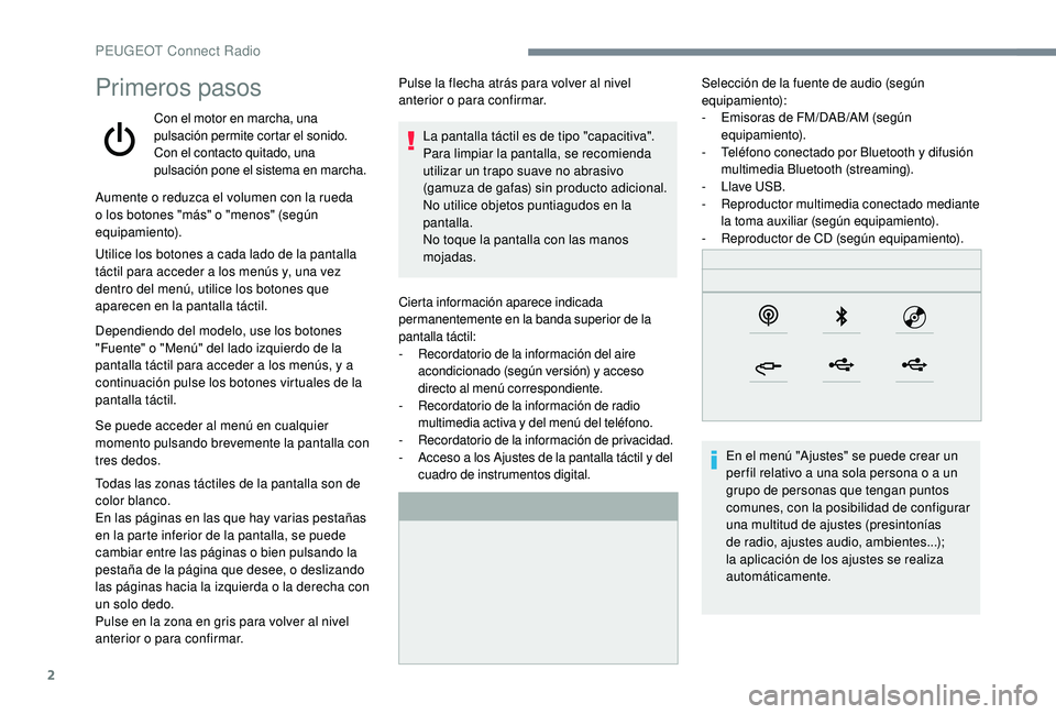 Peugeot 508 2019 Manual del propietario (in Spanish) 2
Primeros pasos
Con el motor en marcha, una
pulsación permite cortar el sonido.
Con el contacto quitado, una
pulsación pone el sistema en marcha.Cierta información aparece indicada
permanenteme Peugeot 508 2019 Manual del propietario (in Spanish) 2
Primeros pasos
Con el motor en marcha, una
pulsación permite cortar el sonido.
Con el contacto quitado, una
pulsación pone el sistema en marcha.Cierta información aparece indicada
permanenteme