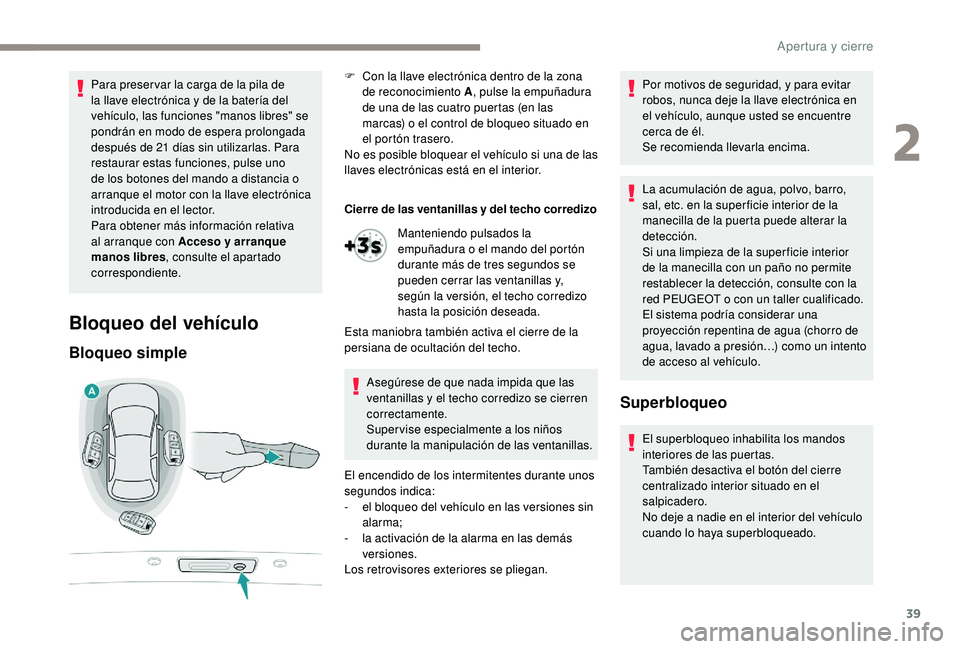 Peugeot 508 2019 Manual del propietario (in Spanish) 39
Para preser var la carga de la pila de
la llave electrónica y de la batería del
vehículo, las funciones "manos libres" se
pondrán en modo de espera prolongada
después de 21 días s Peugeot 508 2019 Manual del propietario (in Spanish) 39
Para preser var la carga de la pila de
la llave electrónica y de la batería del
vehículo, las funciones "manos libres" se
pondrán en modo de espera prolongada
después de 21 días s