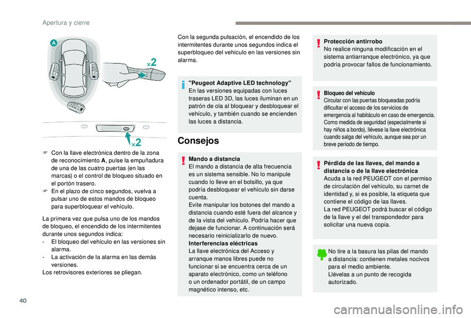 Peugeot 508 2019 Manual del propietario (in Spanish) 40
La primera vez que pulsa uno de los mandos
de bloqueo, el encendido de los intermitentes
durante unos segundos indica:
-
E
l bloqueo del vehículo en las versiones sin
alarma.
-
L
a activac Peugeot 508 2019 Manual del propietario (in Spanish) 40
La primera vez que pulsa uno de los mandos
de bloqueo, el encendido de los intermitentes
durante unos segundos indica:
-
E
l bloqueo del vehículo en las versiones sin
alarma.
-
L
a activac