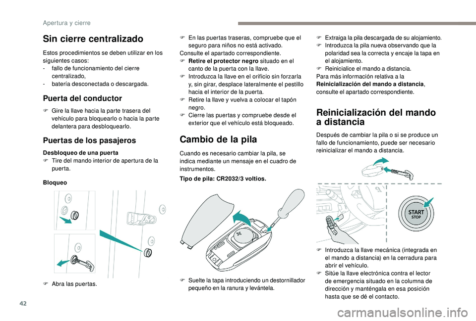Peugeot 508 2019 Manual del propietario (in Spanish) 42
Puertas de los pasajeros
Desbloqueo de una puer ta
F T ire del mando interior de apertura de la
puerta.
Bloqueo
Cambio de la pila
Cuando es necesario cambiar la pila, se
indica mediante un mensaj Peugeot 508 2019 Manual del propietario (in Spanish) 42
Puertas de los pasajeros
Desbloqueo de una puer ta
F T ire del mando interior de apertura de la
puerta.
Bloqueo
Cambio de la pila
Cuando es necesario cambiar la pila, se
indica mediante un mensaj
