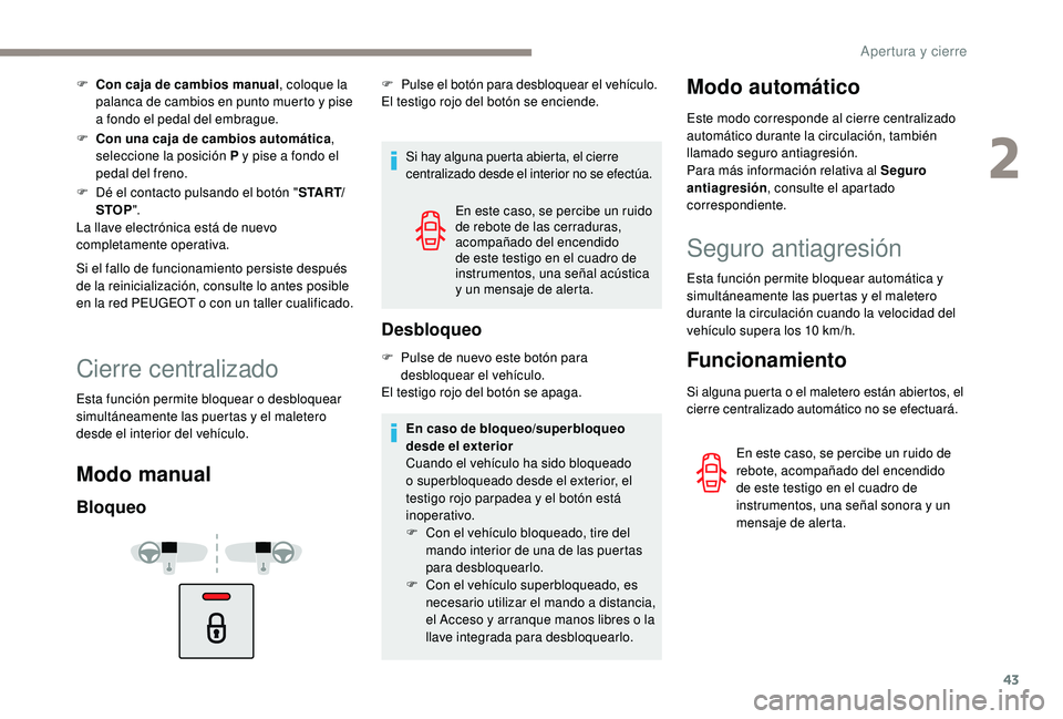 Peugeot 508 2019 Manual del propietario (in Spanish) 43
F Con caja de cambios manual, coloque la
palanca de cambios en punto muerto y pise
a fondo el pedal del embrague.
F
C
on una caja de cambios automática ,
seleccione la posición P y pise a f Peugeot 508 2019 Manual del propietario (in Spanish) 43
F Con caja de cambios manual, coloque la
palanca de cambios en punto muerto y pise
a fondo el pedal del embrague.
F
C
on una caja de cambios automática ,
seleccione la posición P y pise a f