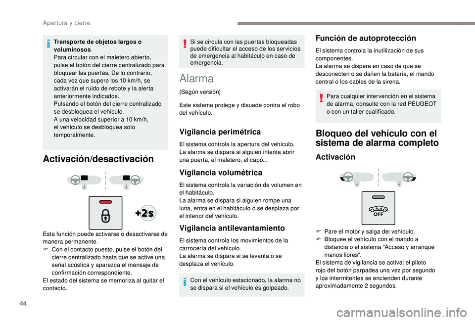 Peugeot 508 2019 Manual del propietario (in Spanish) 44
Transpor te de objetos largos o
voluminosos
Para circular con el maletero abierto,
pulse el botón del cierre centralizado para
bloquear las puertas. De lo contrario,
cada vez que supere los 10 Peugeot 508 2019 Manual del propietario (in Spanish) 44
Transpor te de objetos largos o
voluminosos
Para circular con el maletero abierto,
pulse el botón del cierre centralizado para
bloquear las puertas. De lo contrario,
cada vez que supere los 10