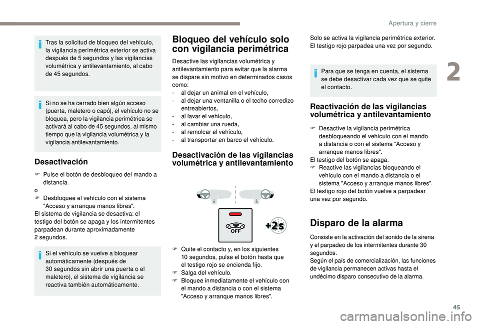 Peugeot 508 2019 Manual del propietario (in Spanish) 45
Tras la solicitud de bloqueo del vehículo,
la vigilancia perimétrica exterior se activa
después de 5 segundos y las vigilancias
volumétrica y antilevantamiento, al cabo
de 45 segundos.
Si n Peugeot 508 2019 Manual del propietario (in Spanish) 45
Tras la solicitud de bloqueo del vehículo,
la vigilancia perimétrica exterior se activa
después de 5 segundos y las vigilancias
volumétrica y antilevantamiento, al cabo
de 45 segundos.
Si n