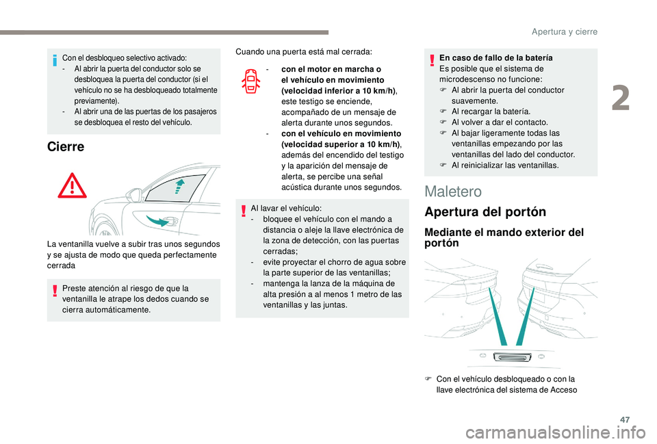 Peugeot 508 2019 Manual del propietario (in Spanish) 47
Con el desbloqueo selectivo activado:
- A l abrir la puerta del conductor solo se
desbloquea la puerta del conductor (si el
vehículo no se ha desbloqueado totalmente
previamente).
-
A
l abri Peugeot 508 2019 Manual del propietario (in Spanish) 47
Con el desbloqueo selectivo activado:
- A l abrir la puerta del conductor solo se
desbloquea la puerta del conductor (si el
vehículo no se ha desbloqueado totalmente
previamente).
-
A
l abri