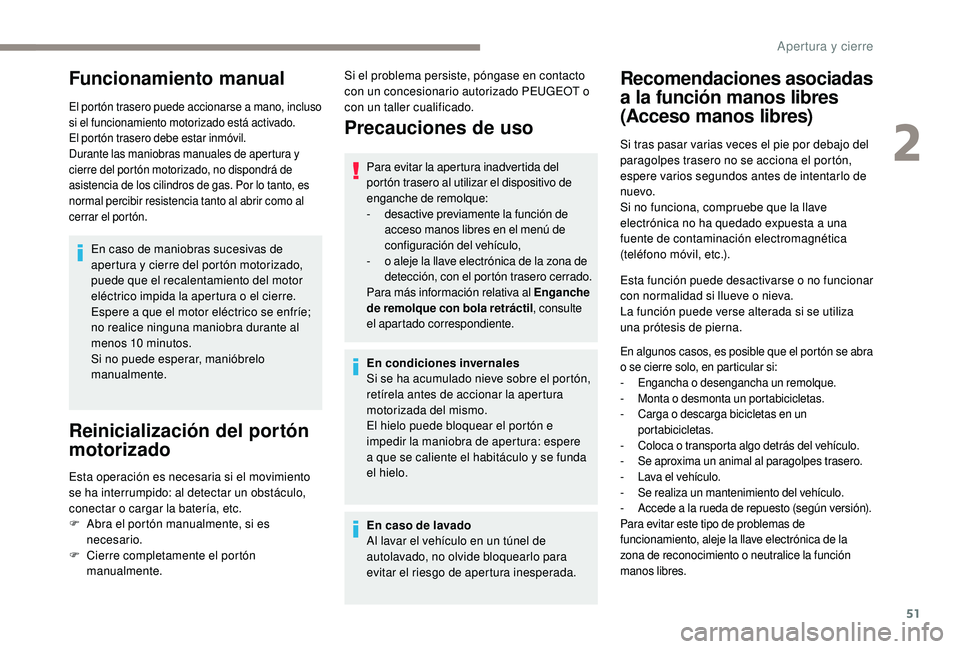 Peugeot 508 2019 Manual del propietario (in Spanish) 51
Funcionamiento manual
El portón trasero puede accionarse a mano, incluso
si el funcionamiento motorizado está activado.
El portón trasero debe estar inmóvil.
Durante las maniobras manuales de Peugeot 508 2019 Manual del propietario (in Spanish) 51
Funcionamiento manual
El portón trasero puede accionarse a mano, incluso
si el funcionamiento motorizado está activado.
El portón trasero debe estar inmóvil.
Durante las maniobras manuales de