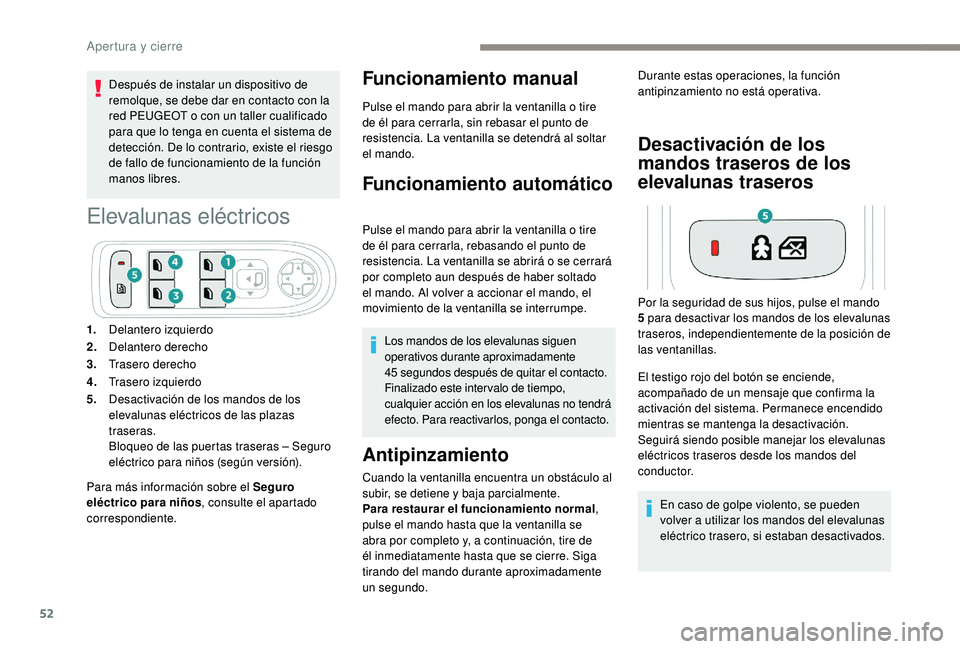 Peugeot 508 2019 Manual del propietario (in Spanish) 52
Después de instalar un dispositivo de
remolque, se debe dar en contacto con la
red PEUGEOT o con un taller cualificado
para que lo tenga en cuenta el sistema de
detección. De lo contrario, ex Peugeot 508 2019 Manual del propietario (in Spanish) 52
Después de instalar un dispositivo de
remolque, se debe dar en contacto con la
red PEUGEOT o con un taller cualificado
para que lo tenga en cuenta el sistema de
detección. De lo contrario, ex