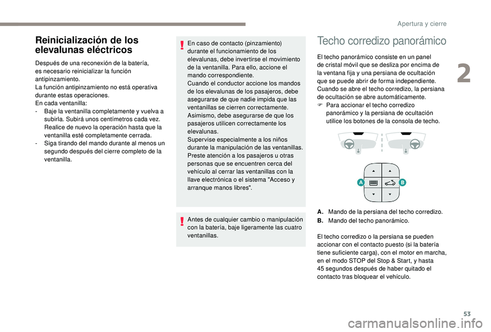 Peugeot 508 2019 Manual del propietario (in Spanish) 53
Reinicialización de los
elevalunas eléctricos
Después de una reconexión de la batería,
es necesario reinicializar la función
antipinzamiento.
La función antipinzamiento no está operativa Peugeot 508 2019 Manual del propietario (in Spanish) 53
Reinicialización de los
elevalunas eléctricos
Después de una reconexión de la batería,
es necesario reinicializar la función
antipinzamiento.
La función antipinzamiento no está operativa