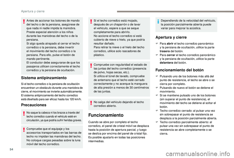 Peugeot 508 2019 Manual del propietario (in Spanish) 54
Antes de accionar los botones de mando
del techo o de la persiana, asegúrese de
que nada ni nadie impida la maniobra.
Preste especial atención a los niños
durante las maniobras del techo o de Peugeot 508 2019 Manual del propietario (in Spanish) 54
Antes de accionar los botones de mando
del techo o de la persiana, asegúrese de
que nada ni nadie impida la maniobra.
Preste especial atención a los niños
durante las maniobras del techo o de