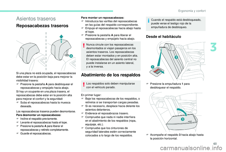 Peugeot 508 2019 Manual del propietario (in Spanish) 63
Asientos traseros
Reposacabezas traseros
Los reposacabezas traseros pueden desmontarse.
Para desmontar un reposacabezas:
F
I
ncline el respaldo previamente.
F
L
evante el reposacabezas hasta el Peugeot 508 2019 Manual del propietario (in Spanish) 63
Asientos traseros
Reposacabezas traseros
Los reposacabezas traseros pueden desmontarse.
Para desmontar un reposacabezas:
F
I
ncline el respaldo previamente.
F
L
evante el reposacabezas hasta el