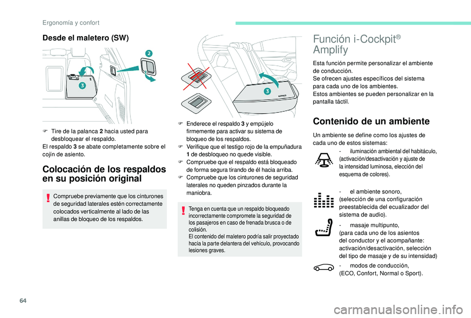 Peugeot 508 2019 Manual del propietario (in Spanish) 64
Desde el maletero (SW)
Colocación de los respaldos
en su posición original
Compruebe previamente que los cinturones
de seguridad laterales estén correctamente
colocados verticalmente al lado Peugeot 508 2019 Manual del propietario (in Spanish) 64
Desde el maletero (SW)
Colocación de los respaldos
en su posición original
Compruebe previamente que los cinturones
de seguridad laterales estén correctamente
colocados verticalmente al lado