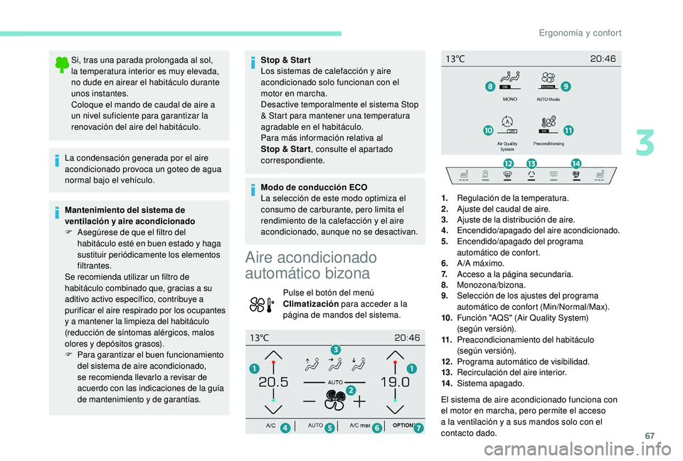 Peugeot 508 2019 Manual del propietario (in Spanish) 67
Si, tras una parada prolongada al sol,
la temperatura interior es muy elevada,
no dude en airear el habitáculo durante
unos instantes.
Coloque el mando de caudal de aire a
un nivel suficiente Peugeot 508 2019 Manual del propietario (in Spanish) 67
Si, tras una parada prolongada al sol,
la temperatura interior es muy elevada,
no dude en airear el habitáculo durante
unos instantes.
Coloque el mando de caudal de aire a
un nivel suficiente