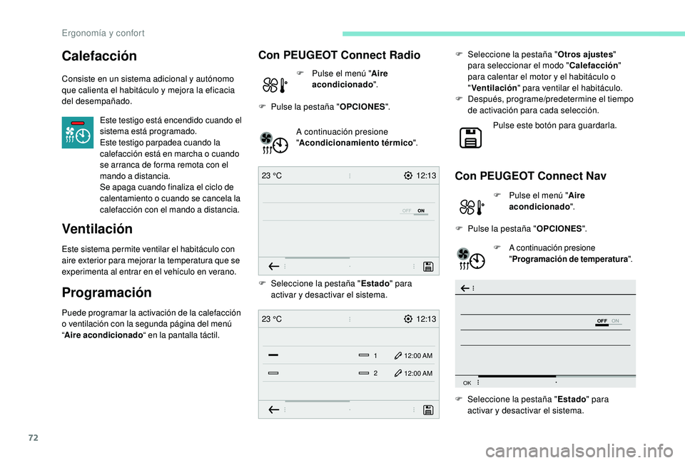 Peugeot 508 2019 Manual del propietario (in Spanish) 72
12:13
23 °C
OFF
OK
12:13
1 12:00 AM
12:00 AM
2
23 °C
Calefacción
Consiste en un sistema adicional y autónomo
que calienta el habitáculo y mejora la eficacia
del desempañado.
Este testigo es Peugeot 508 2019 Manual del propietario (in Spanish) 72
12:13
23 °C
OFF
OK
12:13
1 12:00 AM
12:00 AM
2
23 °C
Calefacción
Consiste en un sistema adicional y autónomo
que calienta el habitáculo y mejora la eficacia
del desempañado.
Este testigo es