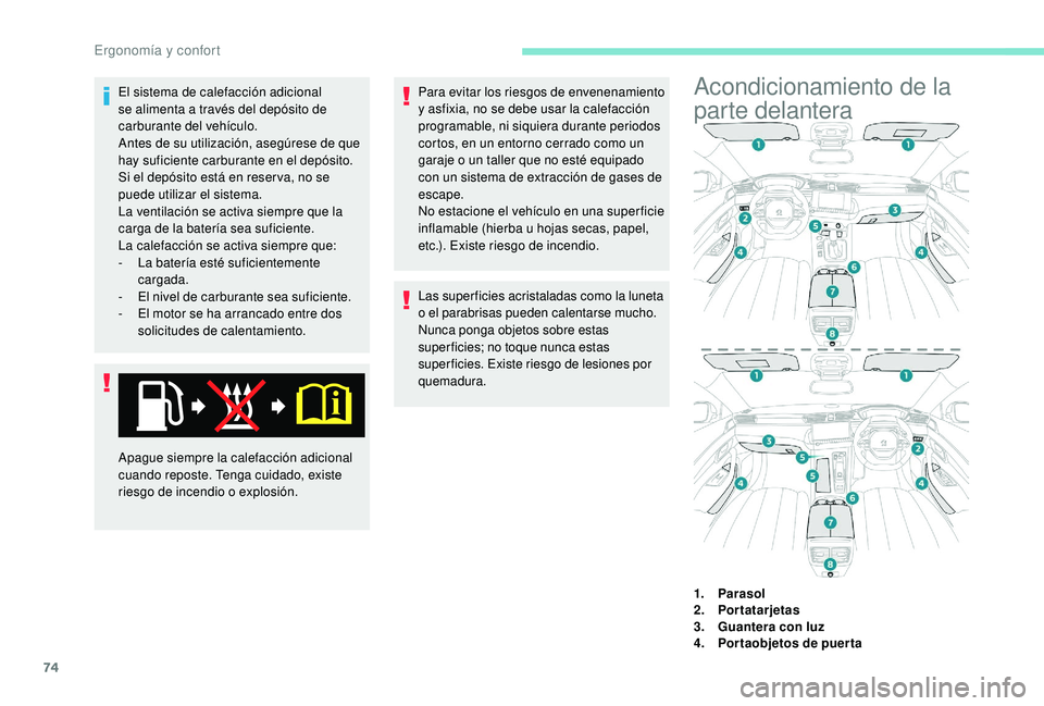Peugeot 508 2019 Manual del propietario (in Spanish) 74
El sistema de calefacción adicional
se alimenta a través del depósito de
carburante del vehículo.
Antes de su utilización, asegúrese de que
hay suficiente carburante en el depósito.
Si el Peugeot 508 2019 Manual del propietario (in Spanish) 74
El sistema de calefacción adicional
se alimenta a través del depósito de
carburante del vehículo.
Antes de su utilización, asegúrese de que
hay suficiente carburante en el depósito.
Si el