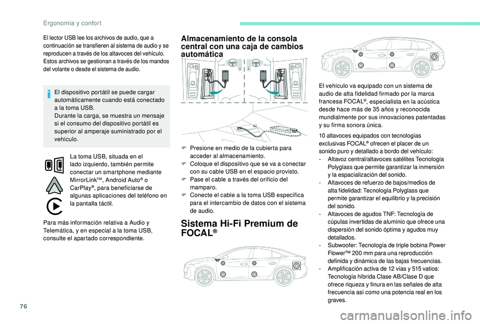 Peugeot 508 2019 Manual del propietario (in Spanish) 76
El lector USB lee los archivos de audio, que a
continuación se transfieren al sistema de audio y se
reproducen a través de los altavoces del vehículo.
Estos archivos se gestionan a través de Peugeot 508 2019 Manual del propietario (in Spanish) 76
El lector USB lee los archivos de audio, que a
continuación se transfieren al sistema de audio y se
reproducen a través de los altavoces del vehículo.
Estos archivos se gestionan a través de