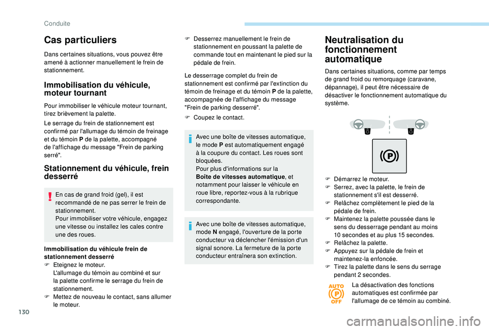 Peugeot 508 2019 Manuel du propriétaire (in French) 130
Cas particuliers
Dans certaines situations, vous pouvez être
amené à actionner manuellement le frein de
stationnement.
Immobilisation du véhicule,
moteur tournant
Pour immobiliser le véhic Peugeot 508 2019 Manuel du propriétaire (in French) 130
Cas particuliers
Dans certaines situations, vous pouvez être
amené à actionner manuellement le frein de
stationnement.
Immobilisation du véhicule,
moteur tournant
Pour immobiliser le véhic
